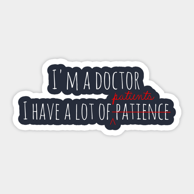 I'm a doctor, i have patience Sticker by Mandz11